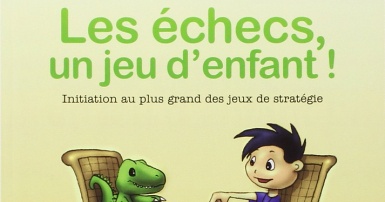 Livre Les échecs, un jeu d'enfant ! : Initiation au plus grand des jeux de stratégie